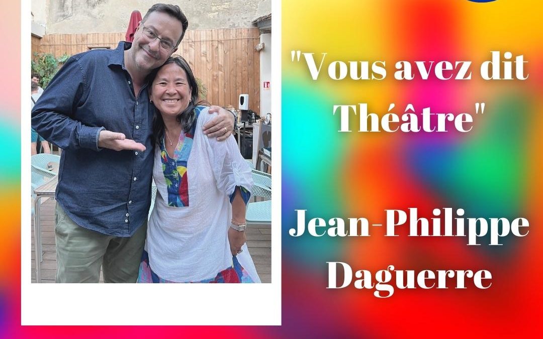 Vous avez dit théâtre : Jean-Philippe Daguerre – Off Avignon 2022