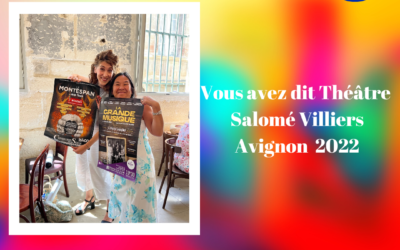  » Vous avez dit théâtre  » – Salomé Villiers – Off Avignon  2022